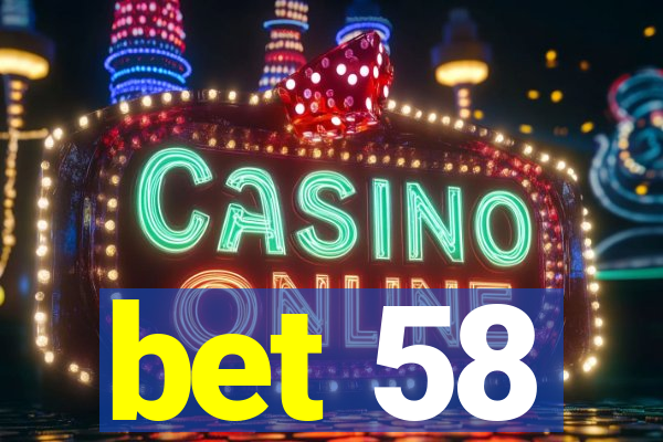 bet 58