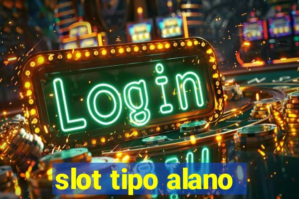 slot tipo alano