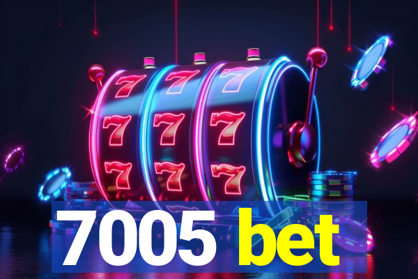 7005 bet