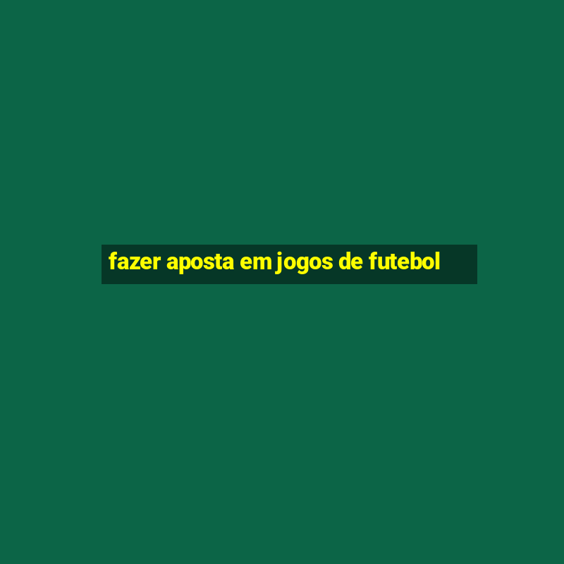 fazer aposta em jogos de futebol