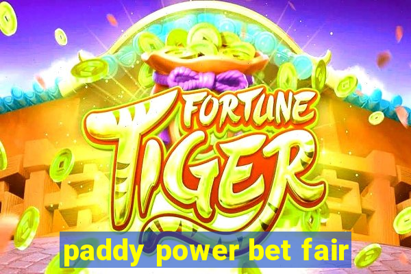 paddy power bet fair