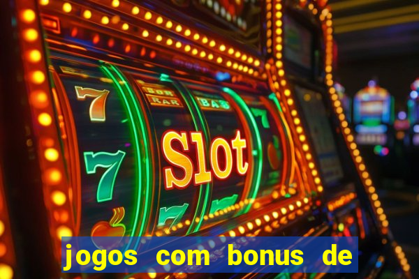 jogos com bonus de cadastro sem dep贸sito