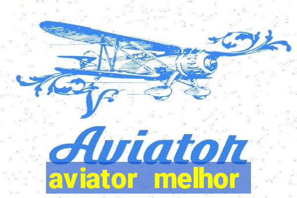 aviator melhor horario para jogar