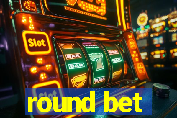 round bet