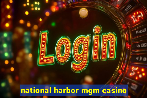 national harbor mgm casino