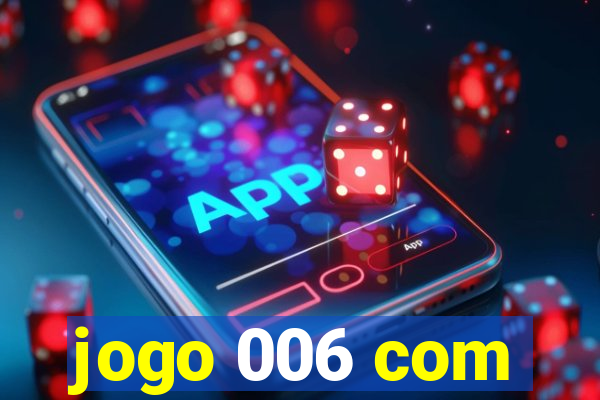 jogo 006 com