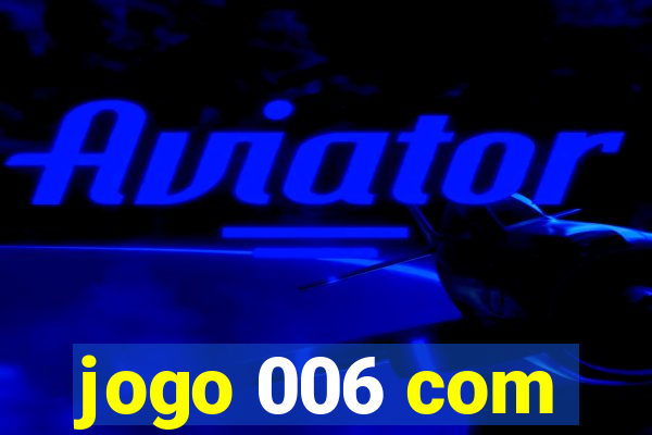 jogo 006 com