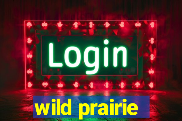 wild prairie