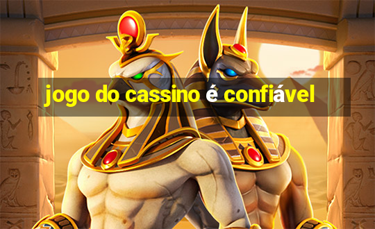 jogo do cassino é confiável