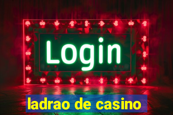 ladrao de casino