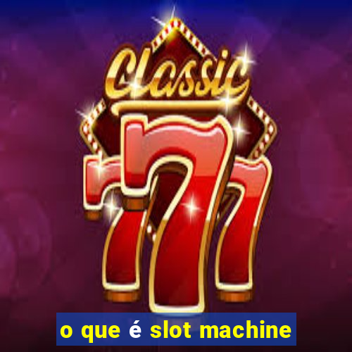 o que é slot machine