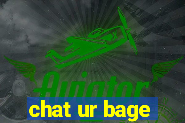 chat ur bage