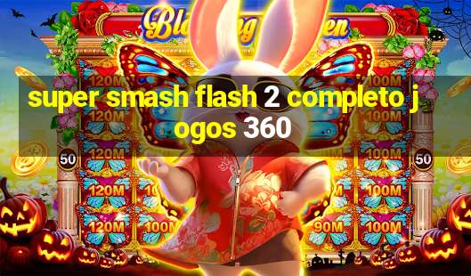 super smash flash 2 completo jogos 360