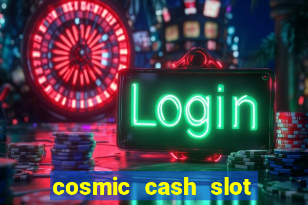 cosmic cash slot free play