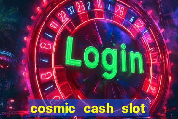 cosmic cash slot free play