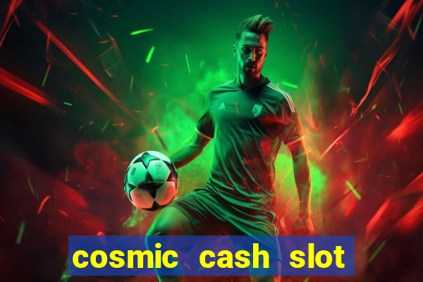 cosmic cash slot free play