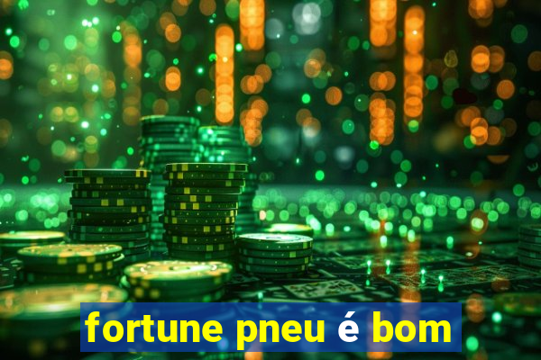 fortune pneu é bom