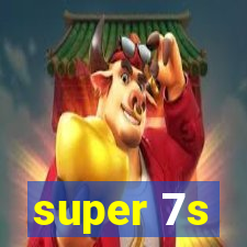 super 7s