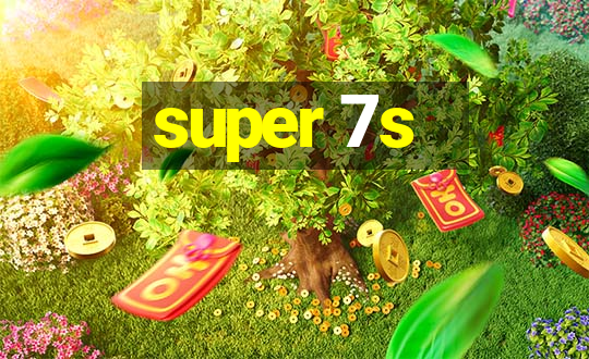 super 7s