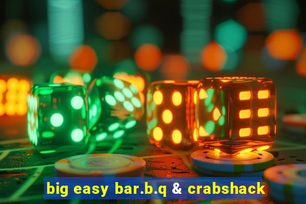 big easy bar.b.q & crabshack