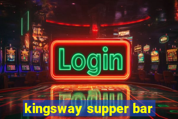 kingsway supper bar