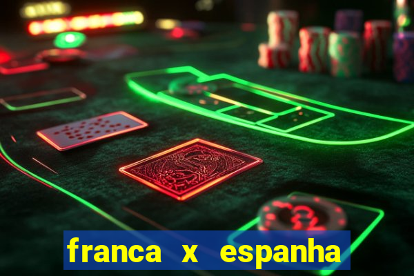 franca x espanha ao vivo