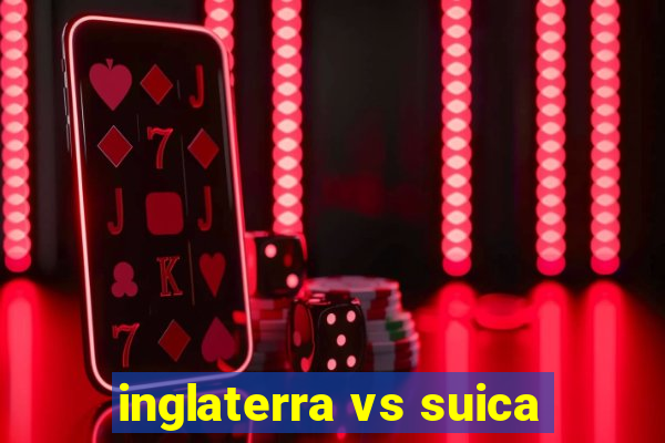 inglaterra vs suica