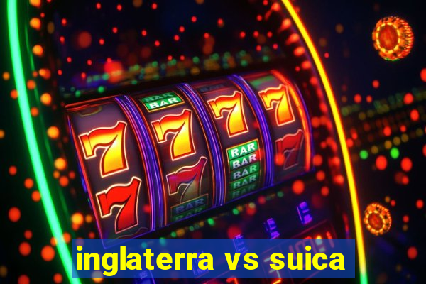 inglaterra vs suica