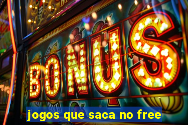 jogos que saca no free