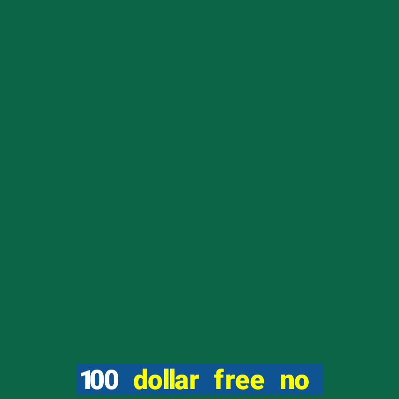 100 dollar free no deposit casino