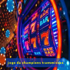 jogo da champions transmissao