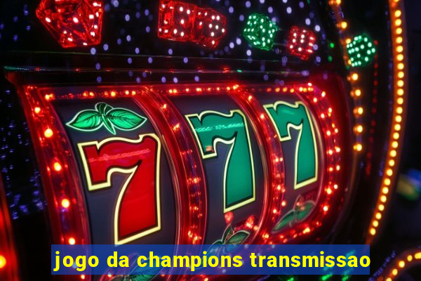 jogo da champions transmissao