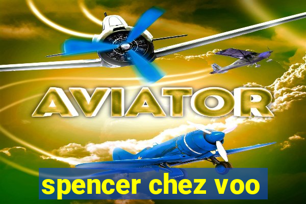 spencer chez voo