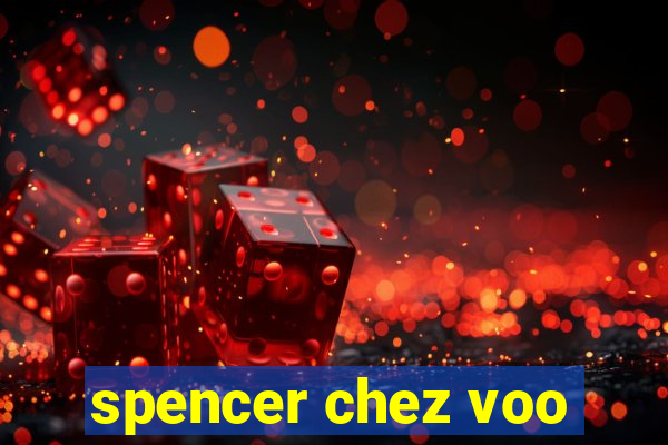 spencer chez voo