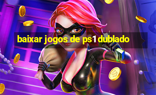 baixar jogos de ps1 dublado