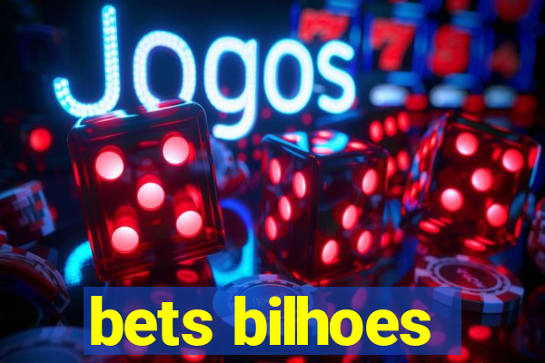 bets bilhoes