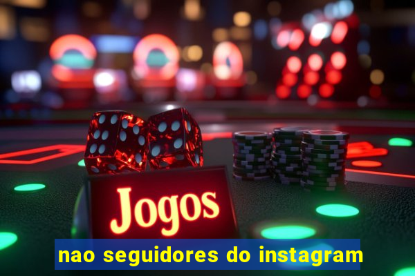 nao seguidores do instagram