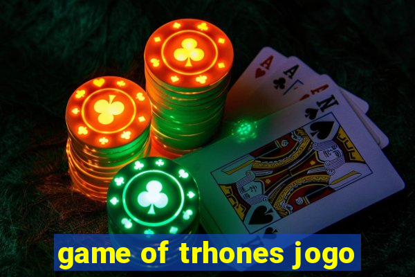 game of trhones jogo