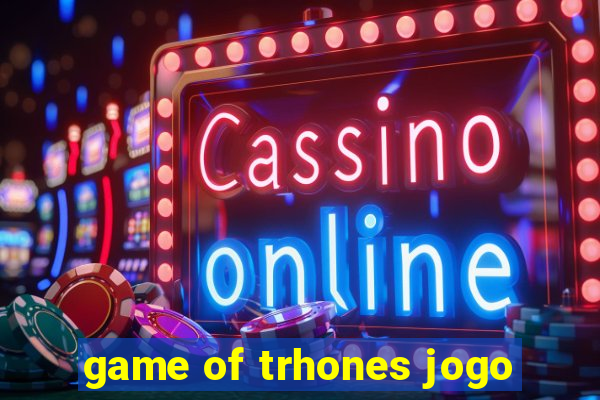 game of trhones jogo