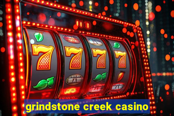 grindstone creek casino