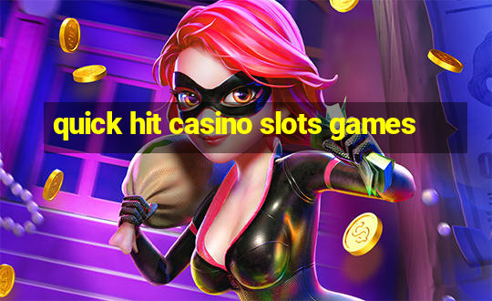 quick hit casino slots games