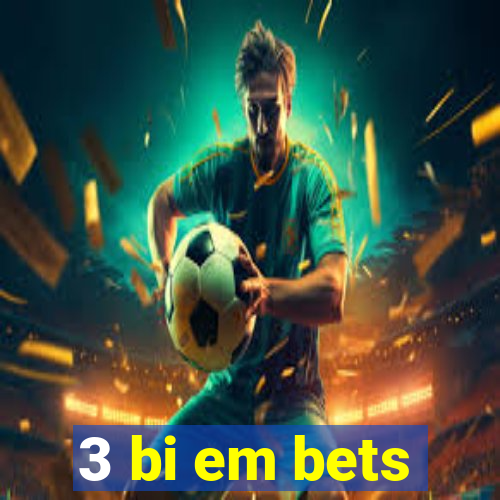 3 bi em bets