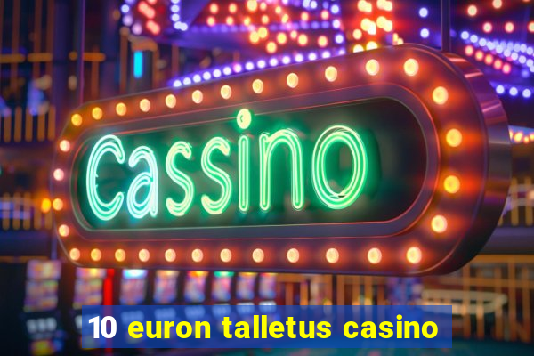 10 euron talletus casino