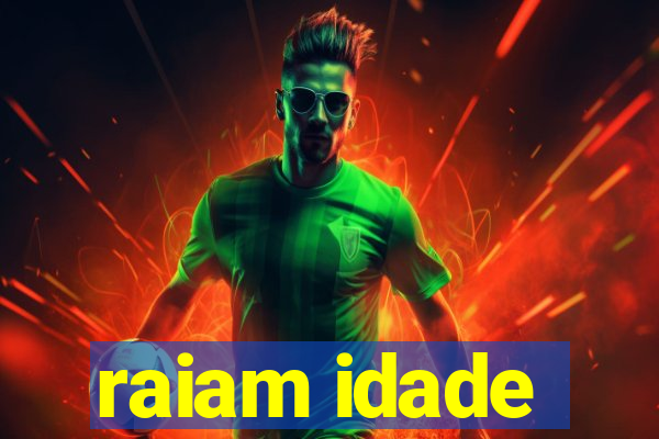 raiam idade