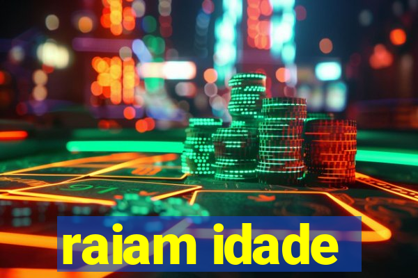 raiam idade