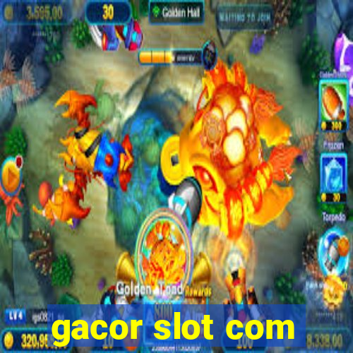 gacor slot com