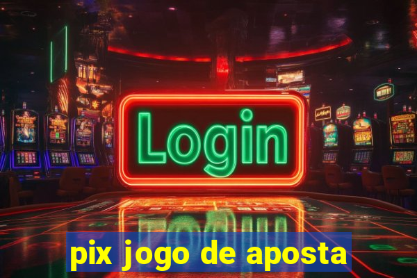 pix jogo de aposta