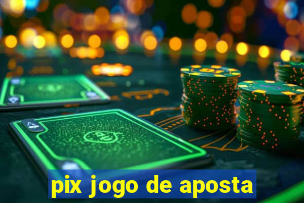 pix jogo de aposta