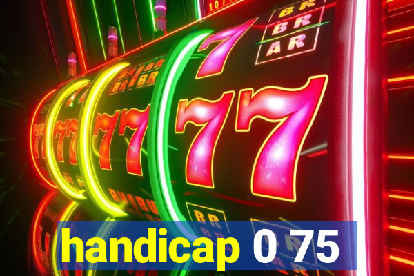 handicap 0 75