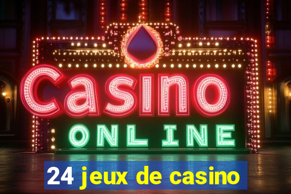 24 jeux de casino